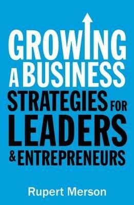 Growing a Business: Strategies for leaders and entrepreneurs - Rupert Merson - cover