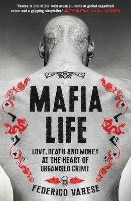 Mafia Life: Love, Death and Money at the Heart of Organised Crime - Federico Varese - cover