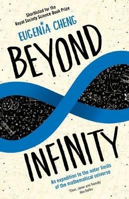 Beyond Infinity: An expedition to the outer limits of the mathematical universe - Eugenia Cheng - cover