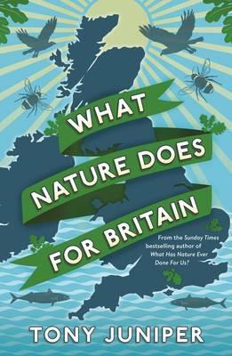 What Nature Does For Britain - Tony Juniper - cover