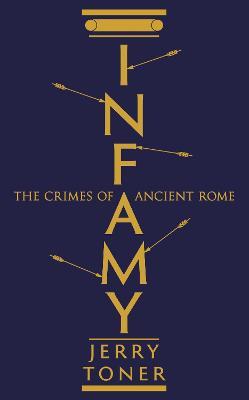 Infamy: The Crimes of Ancient Rome - Jerry Toner - cover