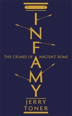 Infamy: The Crimes of Ancient Rome - Jerry Toner - cover