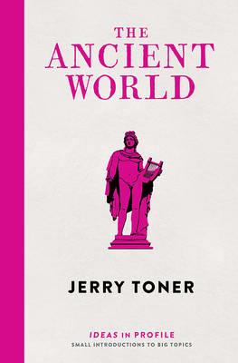 The Ancient World: Ideas in Profile - Jerry Toner - cover