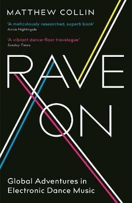 Rave On: Global Adventures in Electronic Dance Music - Matthew Collin - cover