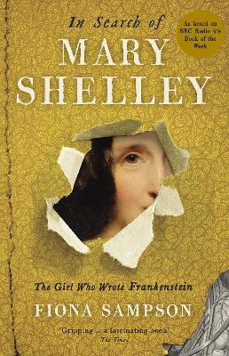 In Search of Mary Shelley: The Girl Who Wrote Frankenstein - Fiona Sampson - cover