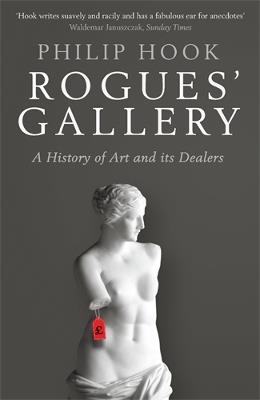 Rogues' Gallery: A History of Art and its Dealers - Philip Hook - cover