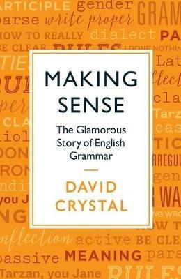 Making Sense: The Glamorous Story of English Grammar - David Crystal - cover