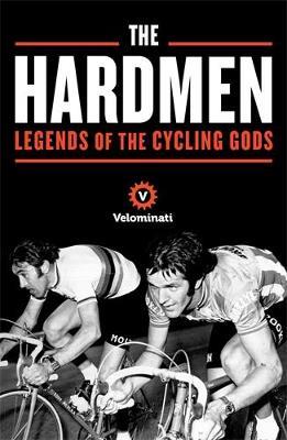 The Hardmen: Legends of the Cycling Gods - The Velominati,Frank Strack,Brett Kennedy - cover