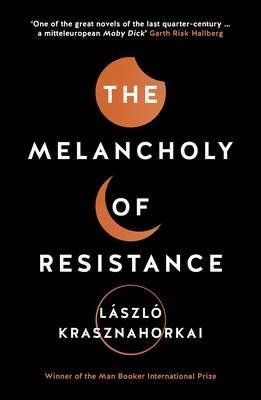 The Melancholy of Resistance - Laszlo Krasznahorkai - cover
