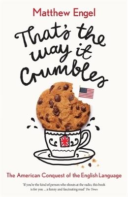 That's The Way It Crumbles: The American Conquest of the English Language - Matthew Engel - cover