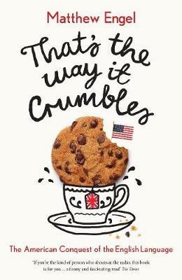 That's The Way It Crumbles: The American Conquest of the English Language - Matthew Engel - cover