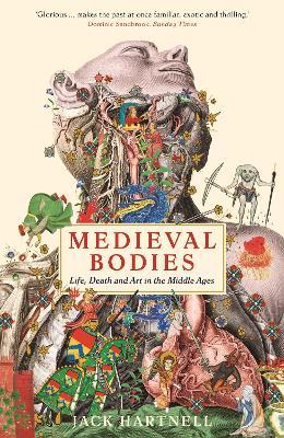 Medieval Bodies: Life, Death and Art in the Middle Ages - Jack Hartnell - cover