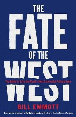 The Fate of the West: The Battle to Save the World's Most Successful Political Idea - Bill Emmott - cover