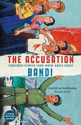 The Accusation: Forbidden Stories From Inside North Korea - Bandi - cover