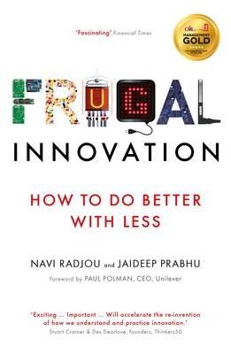 Frugal Innovation: How to do better with less - Navi Radjou,Jaideep Prabhu - cover