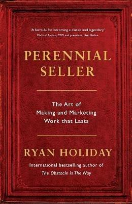 Perennial Seller: The Art of Making and Marketing Work that Lasts - Ryan Holiday - cover