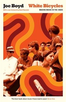 White Bicycles: Making Music in the 1960s - Joe Boyd - cover