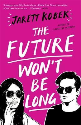 The Future Won't Be Long - Jarett Kobek - cover