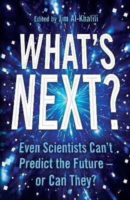 What's Next?: Even Scientists Can’t Predict the Future – or Can They? - cover