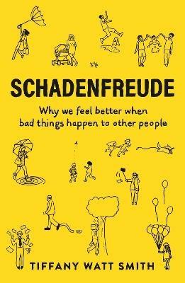 Schadenfreude: Why we feel better when bad things happen to other people - Tiffany Watt Smith - cover