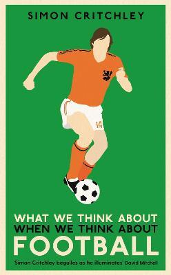 What We Think About When We Think About Football - Simon Critchley - cover