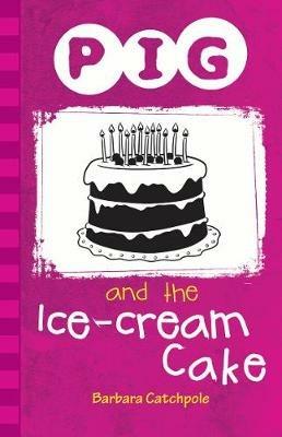 Pig and the Ice-Cream Cake - Catchpole Barbara - cover