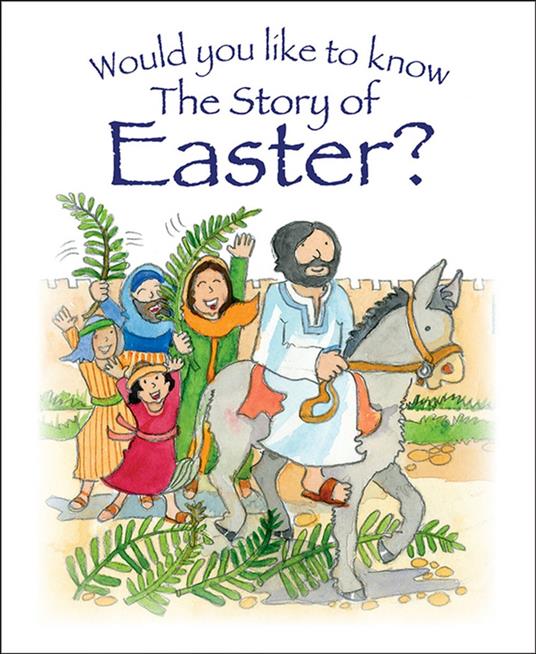 Would you like to know The Story of Easter? - Tim Dowley,Eira Reeves - ebook
