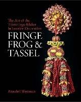 Fringe, Frog and Tassel: The Art of the Trimmings-Maker in Interior Decoration - Annabel Westman - cover