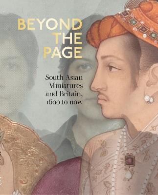 Beyond the Page: South Asian Miniatures and Britain, 1600 to now - cover