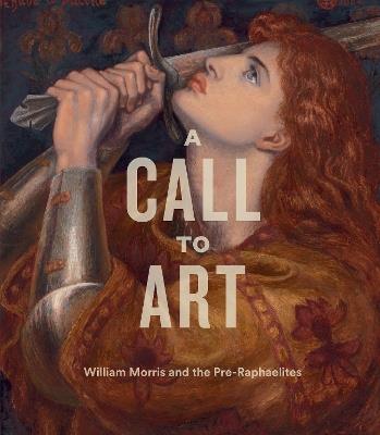 A Call to Art: William Morris and the Pre-Raphaelites - cover