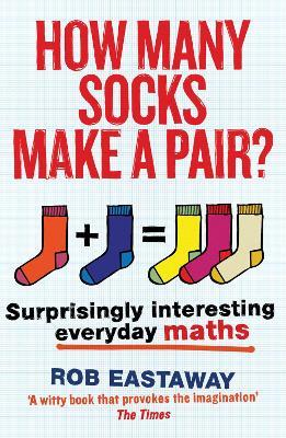 How Many Socks Make a Pair?: Surprisingly Interesting Everyday Maths - Rob Eastaway - cover
