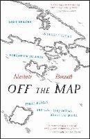 Off the Map: Lost Spaces, Invisible Cities, Forgotten Islands, Feral Places and What They Tell Us About the World - Alastair Bonnett - cover