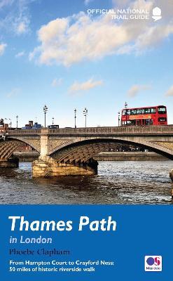 Thames Path in London: From Hampton Court to Crayford Ness: 50 miles of historic riverside walk - Phoebe Clapham - cover