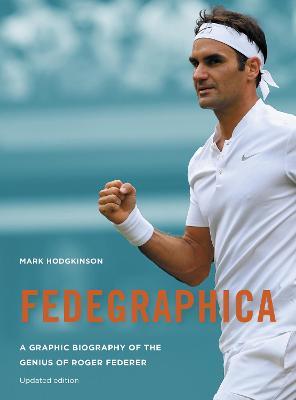 Fedegraphica: A Graphic Biography of the Genius of Roger Federer: Updated edition - Mark Hodgkinson - cover