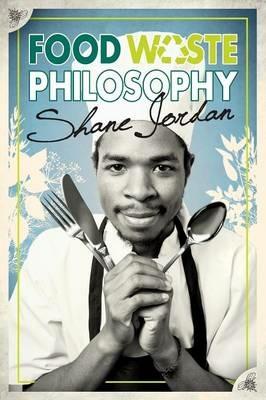 Food Waste Philosophy - Shane Jordan - cover