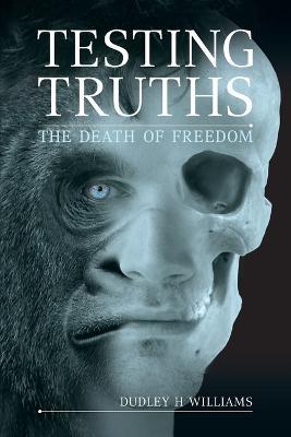 Testing Truths: The Death of Freedom - Dudley Williams - cover
