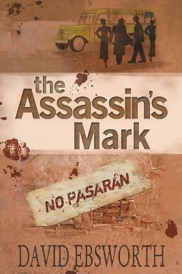 The Assassin's Mark: A Novel of the Spanish Civil War - David Ebsworth - cover