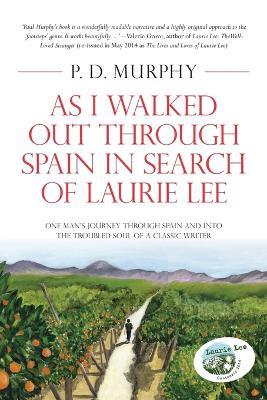 As I Walked Out Through Spain in Search of Laurie Lee - P. D. Murphy - cover
