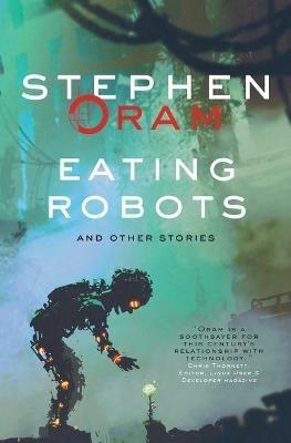 Eating Robots: and other stories - Stephen Oram - cover