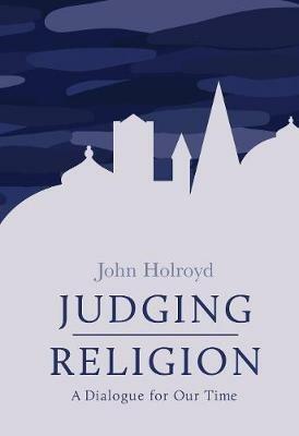 Judging Religion: A Dialogue for Our Time - John Holroyd - cover