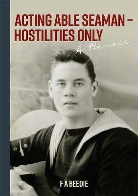 Acting Able Seaman - Hostilities Only: A Memoir - F.A. Beedie - cover