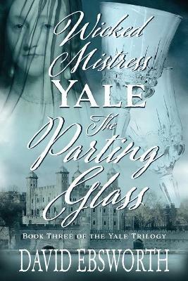 Wicked Mistress Yale, The Parting Glass - David Ebsworth - cover