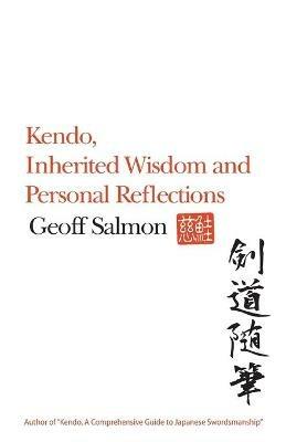 Kendo, Inherited Wisdom and Personal Reflections - Geoff Salmon - cover