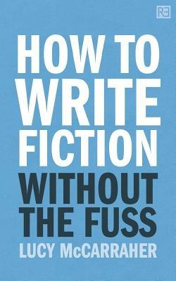 How to Write Fiction Without the Fuss - Lucy McCarraher - cover