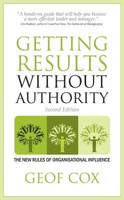 Getting Results Without Authority: The New Rules of Organisational Influence - Geof Cox - cover