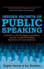 Insider Secrets of Public Speaking: Answers to the 50 Biggest Questions on How to Deliver Brilliant Speeches and Presentations
