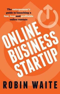 Online Business Startup: The entrepreneur's guide to launching a fast, lean and profitable online venture - Robin Waite - cover