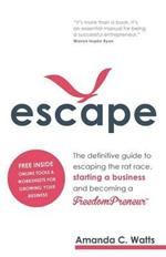 Escape: The definitive guide to escaping the rat race, starting a business and becoming a FreedomPreneur