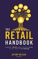 The Retail Handbook: Master omnichannel best practice to attract, engage and retain customers in the digital age - Anthony Welfare - cover