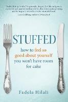 Stuffed: How to feel so good about yourself you won't have room for cake - Fadela Hilali - cover